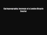 [PDF Download] Cyclogeography: Journeys of a London Bicycle Courier [Download] Online