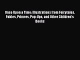 [PDF Download] Once Upon a Time: Illustrations from Fairytales Fables Primers Pop-Ups and Other