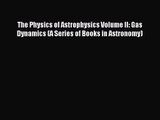 [PDF Download] The Physics of Astrophysics Volume II: Gas Dynamics (A Series of Books in Astronomy)