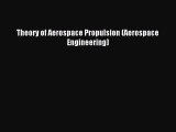 [PDF Download] Theory of Aerospace Propulsion (Aerospace Engineering) [Read] Full Ebook