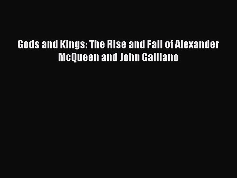 [PDF Download] Gods and Kings: The Rise and Fall of Alexander McQueen and John Galliano [Download]
