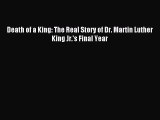 [PDF Download] Death of a King: The Real Story of Dr. Martin Luther King Jr.'s Final Year [PDF]