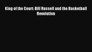 [PDF Download] King of the Court: Bill Russell and the Basketball Revolution [Download] Full