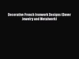 PDF Download Decorative French Ironwork Designs (Dover Jewelry and Metalwork) PDF Full Ebook