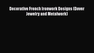 PDF Download Decorative French Ironwork Designs (Dover Jewelry and Metalwork) PDF Full Ebook