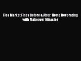 PDF Download Flea Market Finds Before & After: Home Decorating with Makeover Miracles PDF Full