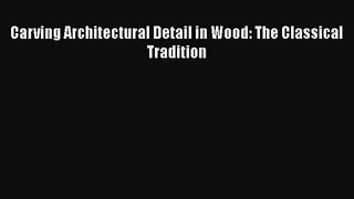 PDF Download Carving Architectural Detail in Wood: The Classical Tradition PDF Full Ebook