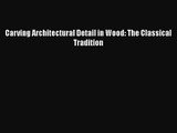 PDF Download Carving Architectural Detail in Wood: The Classical Tradition PDF Full Ebook