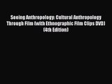 [PDF Download] Seeing Anthropology: Cultural Anthropology Through Film (with Ethnographic Film