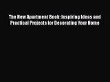 PDF Download The New Apartment Book: Inspiring Ideas and Practical Projects for Decorating