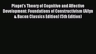 [PDF Download] Piaget's Theory of Cognitive and Affective Development: Foundations of Constructivism