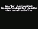 [PDF Download] Piaget's Theory of Cognitive and Affective Development: Foundations of Constructivism