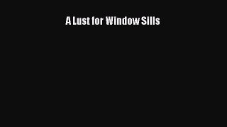 PDF Download A Lust for Window Sills PDF Online
