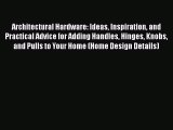 PDF Download Architectural Hardware: Ideas Inspiration and Practical Advice for Adding Handles