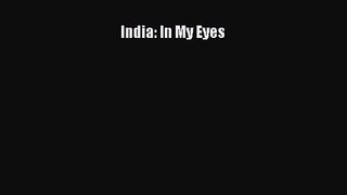 [PDF Download] India: In My Eyes [Read] Online