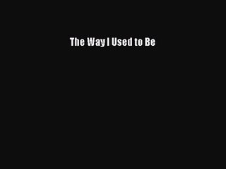 [PDF Download] The Way I Used to Be [Read] Online