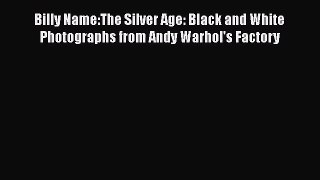 [PDF Download] Billy Name:The Silver Age: Black and White Photographs from Andy Warhol's Factory