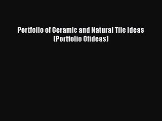 PDF Download Portfolio of Ceramic and Natural Tile Ideas (Portfolio Ofideas) Download Online