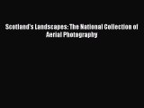 Download Scotland's Landscapes: The National Collection of Aerial Photography PDF Online