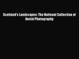 Read Scotland's Landscapes: The National Collection of Aerial Photography Ebook Free