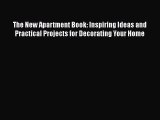 PDF Download The New Apartment Book: Inspiring Ideas and Practical Projects for Decorating
