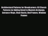 PDF Download Architectural Patterns for Woodcarvers: 63 Classic Patterns for Adding Detail