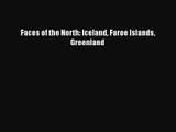 Download Faces of the North: Iceland Faroe Islands Greenland PDF Online