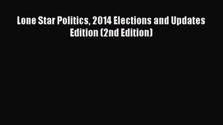 [PDF Download] Lone Star Politics 2014 Elections and Updates Edition (2nd Edition) [PDF] Full