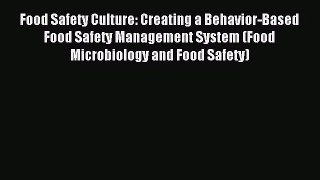 [PDF Download] Food Safety Culture: Creating a Behavior-Based Food Safety Management System