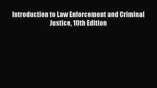 [PDF Download] Introduction to Law Enforcement and Criminal Justice 10th Edition [PDF] Online