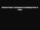 Read Glorious Papers: Techniques for Applying Color to Paper PDF Free