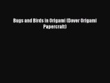 Read Bugs and Birds in Origami (Dover Origami Papercraft) Ebook Online