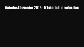 [PDF Download] Autodesk Inventor 2016 - A Tutorial Introduction [Read] Online