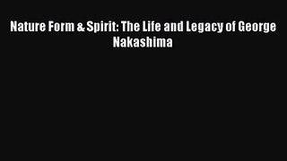 [PDF Download] Nature Form & Spirit: The Life and Legacy of George Nakashima [Download] Online