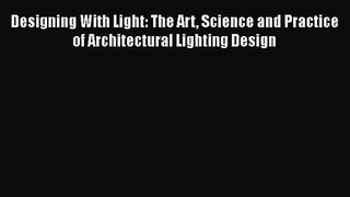 [PDF Download] Designing With Light: The Art Science and Practice of Architectural Lighting