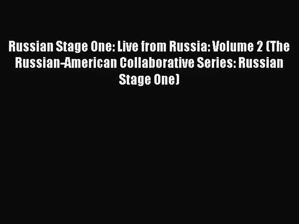 [PDF Download] Russian Stage One: Live from Russia: Volume 2 (The Russian-American Collaborative