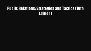 [PDF Download] Public Relations: Strategies and Tactics (10th Edition) [Read] Full Ebook