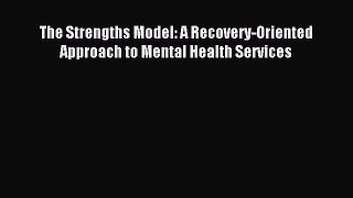 [PDF Download] The Strengths Model: A Recovery-Oriented Approach to Mental Health Services