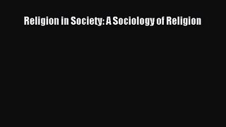 [PDF Download] Religion in Society: A Sociology of Religion [Download] Online