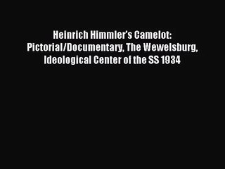[PDF Download] Heinrich Himmler's Camelot: Pictorial/Documentary The Wewelsburg Ideological