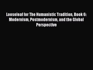 [PDF Download] Looseleaf for The Humanistic Tradition Book 6: Modernism Postmodernism and the