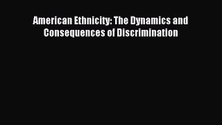 [PDF Download] American Ethnicity: The Dynamics and Consequences of Discrimination [Download]