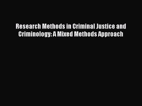 [PDF Download] Research Methods in Criminal Justice and Criminology: A Mixed Methods Approach