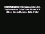 [PDF Download] INTERNAL REVENUE CODE: Income Estate Gift Employment and Excise Taxes (Winter