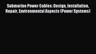 [PDF Download] Submarine Power Cables: Design Installation Repair Environmental Aspects (Power