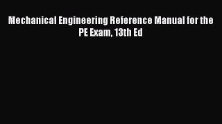 [PDF Download] Mechanical Engineering Reference Manual for the PE Exam 13th Ed [Download] Full