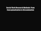 [PDF Download] Social Work Research Methods: From Conceptualization to Dissemination [PDF]