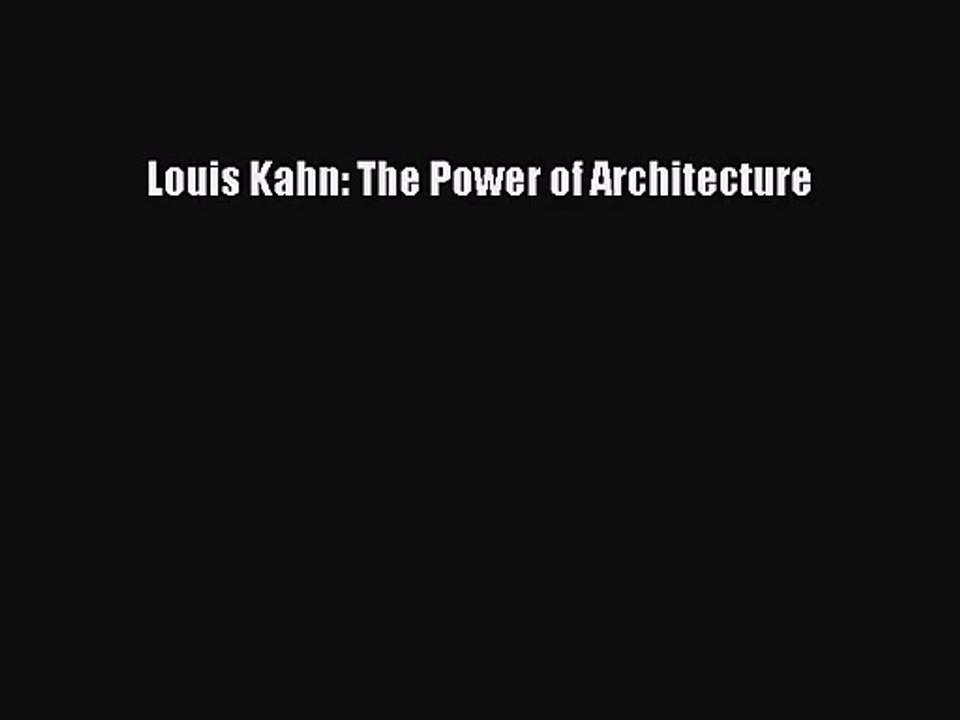 [PDF Download] Louis Kahn: The Power of Architecture [Read] Full Ebook