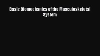 [PDF Download] Basic Biomechanics of the Musculoskeletal System [Download] Full Ebook