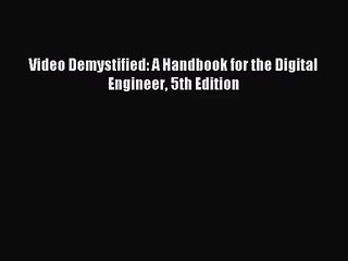 [PDF Download] Video Demystified: A Handbook for the Digital Engineer 5th Edition [Download]